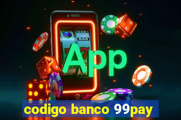 codigo banco 99pay